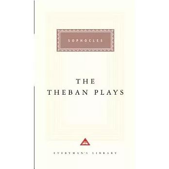 The Theban Plays: Oedipus the King/Oedipus at Colonus/Antigone