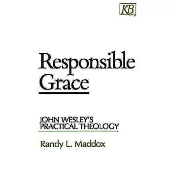 Responsible Grace: John Wesley’s Practical Theology