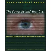 The Power Behind Your Eyes: Improving Your Eyesight With Integrated Vision Therapy