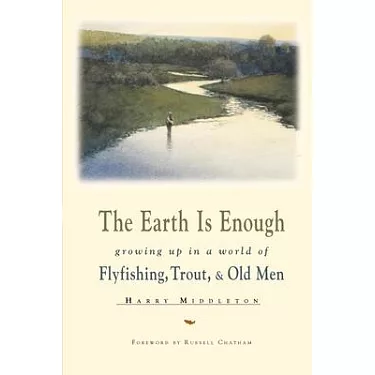 博客來-The Earth Is Enough: Growing Up in a World of Fly Fishing, Trout, & Old  Men