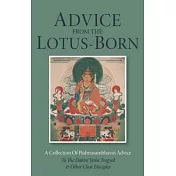 Advice from the Lotus-Born: A Collection of Padmasambhava’s Advice to the Dakini Yeshe Tsogyal and Other Close Disciples