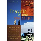 Travels Along the Edge: 40 Ultimate Adventures for the Modern Nomad from Crossing the Sahara to Bicycling Through Vietnam