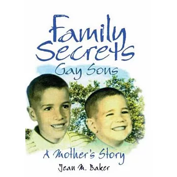 Family Secrets: Gay Sons : A Mothers Story