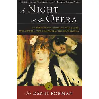 A Night at the Opera: An Irreverent Guide to the Plots, the Singers, the Composers, the Recordings