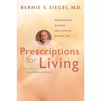 Prescriptions for Living: Inspirational Lessons for a Joyful, Loving Life