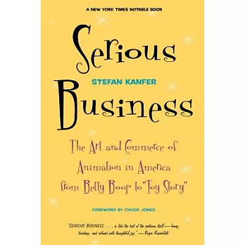 Serious Business: The Art and Commerce of Animation in America from Betty Boop to Toy Story