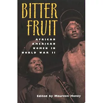 Bitter fruit : African American women in World War II /