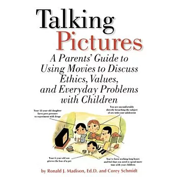 Talking Pictures: A Parent’s Guide to Using Movies to Discuss Ethics, Values, and Everyday Problems with Children