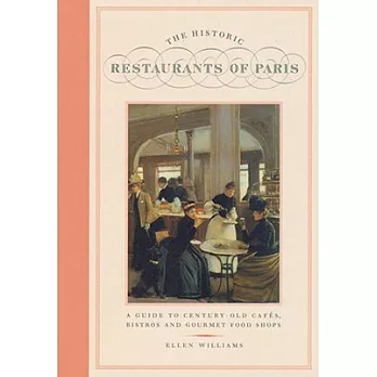 Historic Restaurants of Paris: A Guide to Century-Old Cafes, Bistros, and Gourmet Food Shops