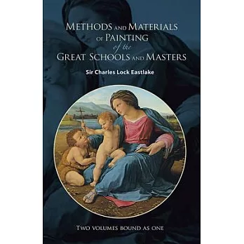 Methods and Materials of Painting of the Great Schools and Masters: Two Volumes Bound As One