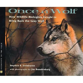 Once a wolf : how wildlife biologists fought to bring back the gray wolf