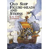 Old Ship Figure-Heads and Sterns: With Which Are Associated Galleries, Hancing-Pieces, Catheads and Divers Other Matters That Co