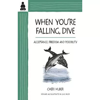 When You’re Falling, Dive: Acceptance, Freedom and Possibility