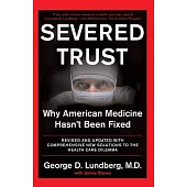 Severed Trust: Why American Medicine Hasn’t Been Fixed