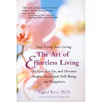 The Art of Effortless Living: Do Less, Let Go, and Discover Health, Emotional Well-Being, and Happiness