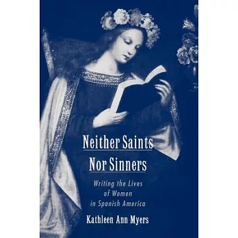 Neither Saints Nor Sinners: Writing the Lives of Women in Spanish America