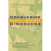 Conquering Panic and Anxiety Disorders: Success Stories, Strategies, and Other Good News