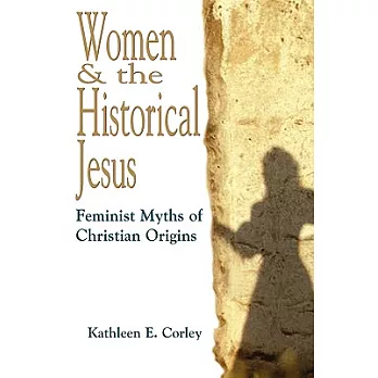 Women & the Historical Jesus: Feminist Myths of Christian Origins