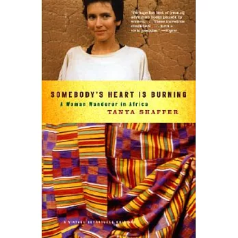 Somebody’s Heart Is Burning: A Woman Wanderer in Africa