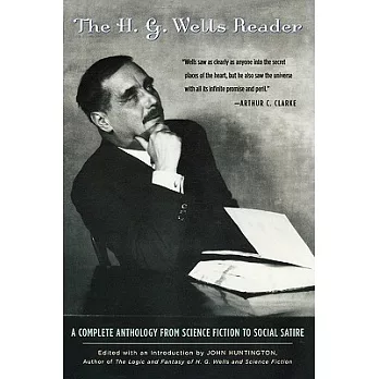 The H.G. Wells Reader: A Complete Anthology from Science Fiction to Social Satire