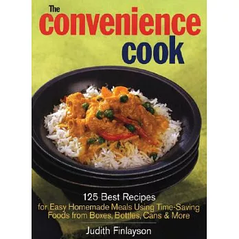 The Convenience Cook: 125 Best Recipes for Easy Homemade Meals Using Time-Saving Foods from Boxes, Bottles, Cans & More