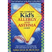 The Complete Kid’s Allergy and Asthma Guide: The Parent’s Handbook for Children of All Ages