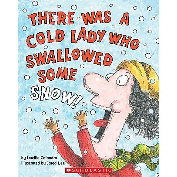 There was a cold lady who swallowed some snow! /
