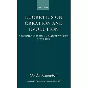 Lucretius on Creation and Evolution: A Commentary on de Rerum Natura, Book Five, Lines 772-1104