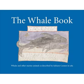 The Whale Book: Whales and Other Marine Animals As Described by Adriaen Coenen in 1585