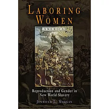 Laboring women : reproduction and gender in New World slavery /
