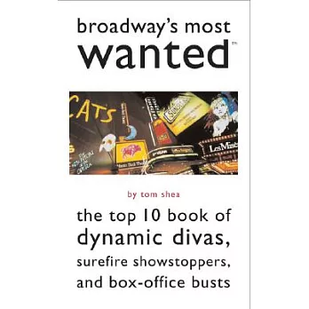 Broadway’s Most Wanted: The Top 10 Book of Dynamic Divas, Surefire Showstoppers, and Box-Office Busts