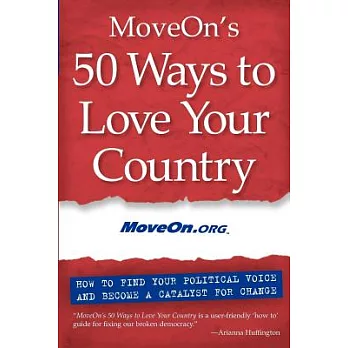 Moveon’s 50 Ways to Love Your Country: How to Find Your Political Voice and Become a Catalyst for Change