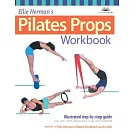 Ellie Herman’s Pilates Props Workbook: Illustrated Step-By-Step Guide