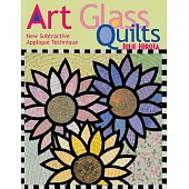 Art Glass Quilts: New Subtractive Applique Technique