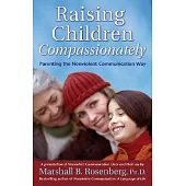 Raising Children Compassionately: Parenting The Nonviolent Communication Way
