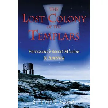 The Lost Colony of the Templars: Verrazano’s Secret Mission to America