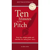 Ten Minutes To The Pitch: Your Last-Minute Guide and Checklist for Selling Your Story