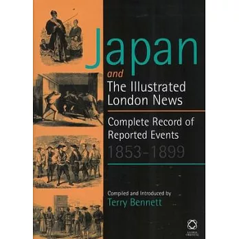 Japan and The Iillustrated London News: Complete Record of Reported Events 1853 - 1899