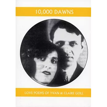 10,000 Dawns: The Love Poems Of Claire And Yvan Goll