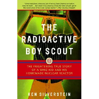 The radioactive boy scout : the frightening true story of a whiz kidand his homemade nuclear reactor
