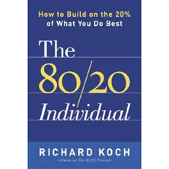 The 80/20 Individual: How To Build On The 20% Of What You Do Best