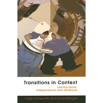 Transitions In Context: Leaving Home, Independence And Adulthood