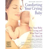Comforting Your Crying Baby: Why Your Baby Is Crying And What You Can Do About It