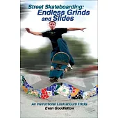 Street Skateboarding: Endless Grinds and Slides: An Instructional Look at Curb Tricks