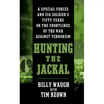 Hunting the Jackal: A Special Forces and CIA Soldier’s Fifty Years on the Frontlines of the War Against Terrorism