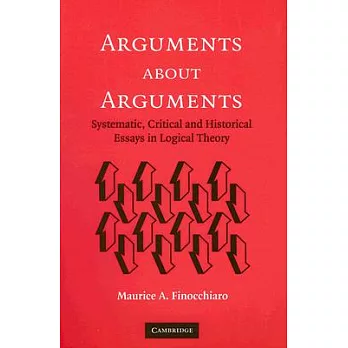 Arguments About Arguments: Systematic, Critical, And Historical Essays In Logical Theory