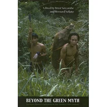 Beyond the Green Myth: Hunter-Gatherers of Borneo in the Twenty-first Century