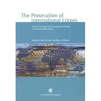 The Prosecution of International Crimes: A Practical Guide to Prosecuting ICC Crimes in Commonwealth States