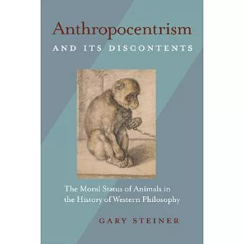Anthropocentrism And Its Discontents: The Moral Status of Animals in the History of Western Philosophy