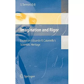 Imagination And Rigor: Essays on Eduardo R. Caianiello’s Scientific Heritage Ten Years After His Death